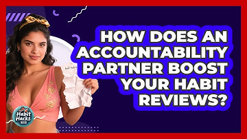How Does An Accountability Partner Boost Your Habit Reviews? - Habit Hacks Hub