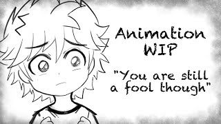 Animation WIP: You are still a fool [Voracitys End]