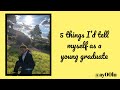 5 THINGS I WOULD TELL MYSELF AS A YOUNG GRADUATE