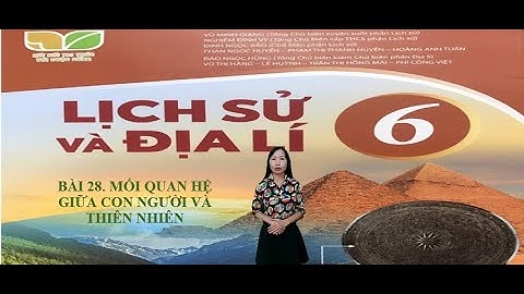 BÀI 28. MỐI QUAN HỆ GIỮA CON NGƯỜI VÀ THIÊN NHIÊN (sách kết nối tri thức với cuộc sống)