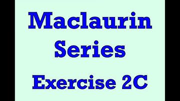 A2 Further Maths - Core - Maclaurin Series