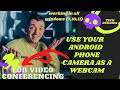 How to use Android phone as a webcam for video conferencing and streaming on zoom and skype etc?