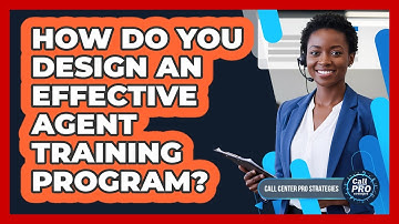 How Do You Design An Effective Agent Training Program?
