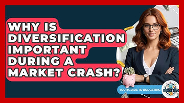 Why Is Diversification Important During A Market Crash? - Your Guide to Budgeting