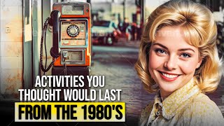 10 Everyday Activities from The 1980’s You Thought Would Last Forever