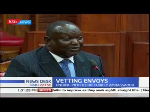 Vetting Ambassadors Peter Ogego Mogoa Kimani Ondieko Vetted Today