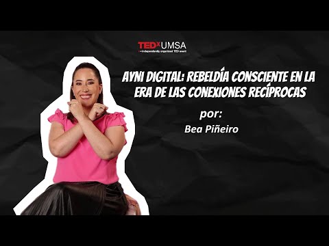 El Ayni Digital: Rebeldía consciente en la era de las conexiones | Beatriz Piñeiro | TEDxUMSA Episode cover