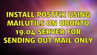 Unix & Linux: Install Postfix using Mailutils on Ubuntu 19.04 server for sending out mail only