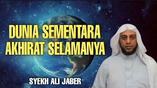 SYEKH ALI JABER DUNIA SEMENTARA AKHIRAT SELAMANYA