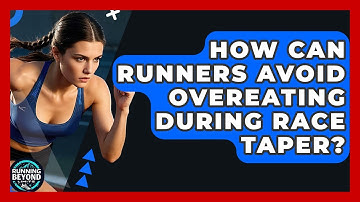 How Can Runners Avoid Overeating During Race Taper? - Running Beyond Limits