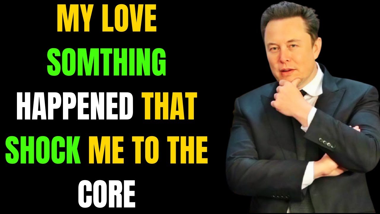 Elon MUSK; My Love Somthing Happened that Shock Me To The Core \Emotional story  