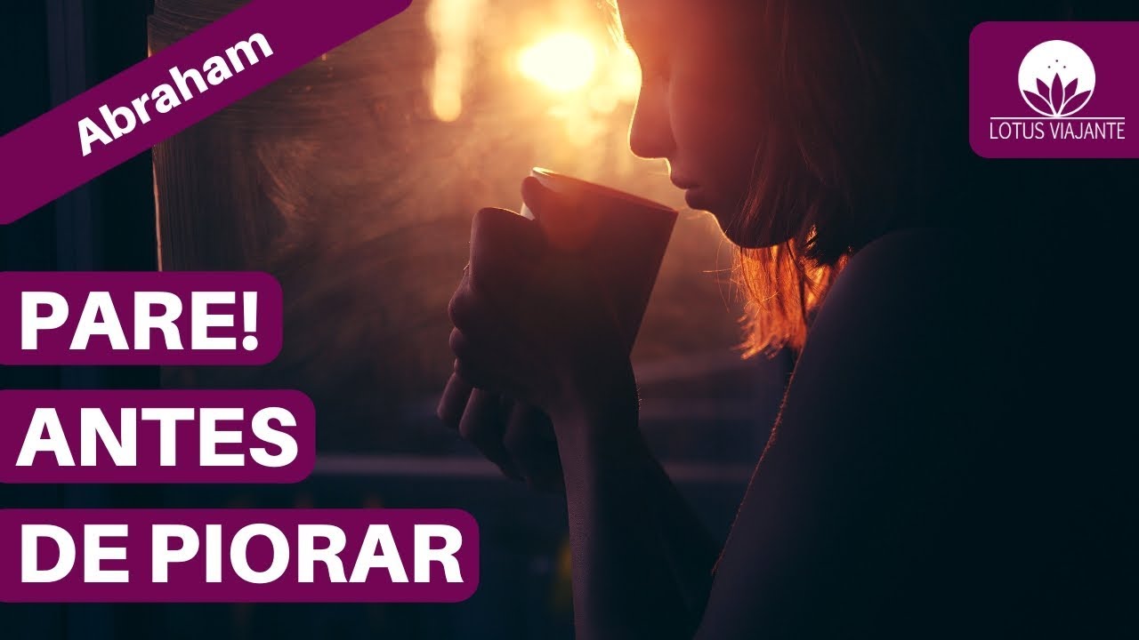 Abraham Hicks em português - Quando você se sentir mal, pare! Não deixe piorar