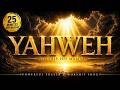 YAHWEH Feel God S Presence Deep Worship 25 Mins 
