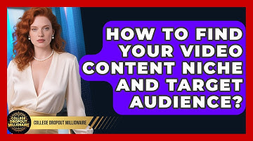 How To Find Your Video Content Niche And Target Audience? - College Dropout Millionaire