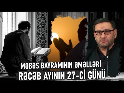 Hacı Şahin - Rəcəb ayının 27-ci günü - Məbəs bayramının əməlləri