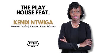 The Play House feat. Kendi Ntwiga (Strategic Leader | Founder | Board Director)