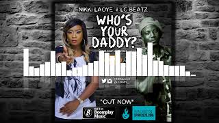 Nikki Laoye & LC Beatz - Who's Your Daddy (Official Audio)