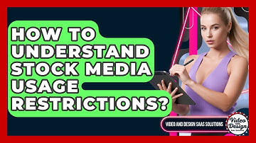 How To Understand Stock Media Usage Restrictions? - Video And Design Saas Solutions