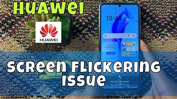 How to Fix Huawei Mobile Screen Flickering Issue