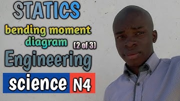 STATICS (bending moment diagram) (2 of 3) ENGINEERING SCIENCE N4
