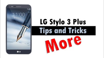 More Tips and Tricks of the LG Stylo 3 Plus