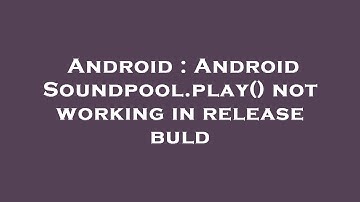 Android : Android Soundpool.play() not working in release buld