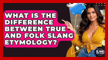 What Is The Difference Between True And Folk Slang Etymology? - SlangXplained