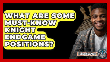 What Are Some Must-know Knight Endgame Positions? - The Board Game Xpert