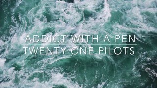Video thumbnail of "addict with a pen - twenty one pilots // lyrics"