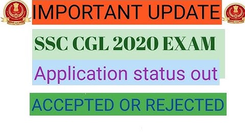 CHECK YOUR SSC CGL-2020 APPLICATION STATUS . ACCEPTED OR REJECTED