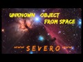 Severo - Unknown Object From Space