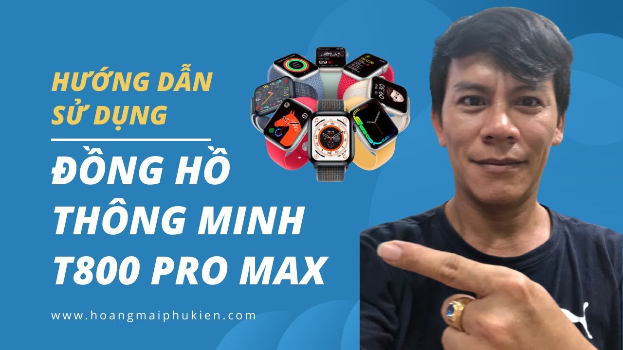 Hướng Dẫn Sử Dụng Đồng Hồ Thông Minh T800 Pro Max | Hoàng Mai Phụ Kiện ...