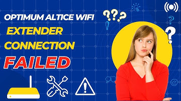 Optimum altice wifi extender connection failed. What to do?