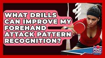 What Drills Can Improve My Forehand Attack Pattern Recognition? - Ping Pong Prodigy