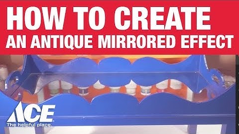 How to Create an Antique Mirrored Effect - Ace Hardware