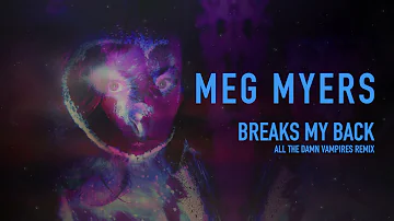 MEG MYERS // BREAKS MY BACK (ALL THE DAMN VAMPIRES REMIX) // OUT NOW