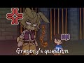Gregory's question | My AU | Gacha x FNAF