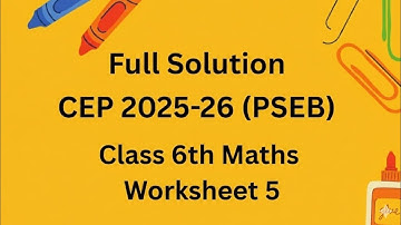 Full Solution CEP 2025-26 PSEB Class 6th Maths Worksheet 5