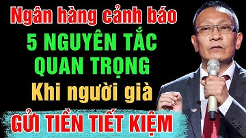 Ngân hàng cảnh báo: 5 Nguyên Tắc Vàng Người Cao Tuổi Cần Biết Khi Gửi Tiền Tiết Kiệm | Lại Văn Sâm