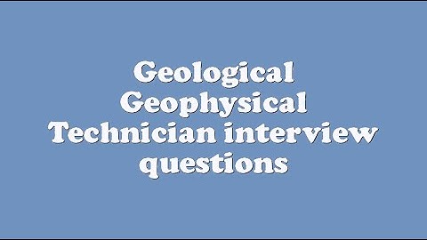 Geological Geophysical Technician interview questions