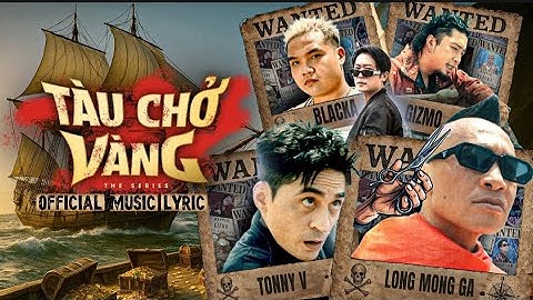 Tàu Chở Vàng OST | Official Music Lyric | Tonny V | Long Mộng Gà | Blacka | Gizmo | Anh Em Phim