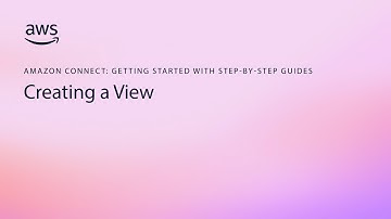 Creating a view | Amazon Connect step-by-step guides
