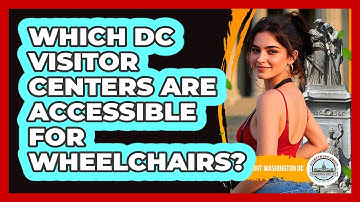 Which DC Visitor Centers Are Accessible For Wheelchairs? - Everything About Washington DC