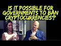 Is it Possible for Governments to Ban CryptoCurrencies? 🤔