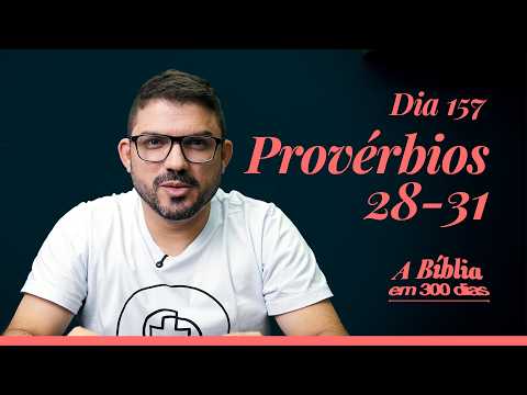 Day 157/300 - The virtuous woman - Pr 28-31 - The Bible in 300 days with Rodrigo Ribeiro