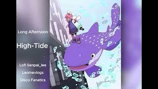 long afternoon high Tide   Lofi Senpai_lee , Leomevlogs ,Disco Fanatics