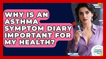 Why Is An Asthma Symptom Diary Important For My Health? - Everyday Asthma Tips