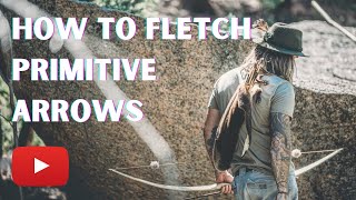 How To Fletch Primitive Arrows #archery #primitive #bowandarrow