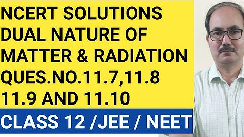 NCERT SOLUTIONS/QUES.NO. 11.7,11.8,11.9AND11.10 CHAP-DUAL NATURE OF MATTER& RADI/PHYSICS CLASS 12