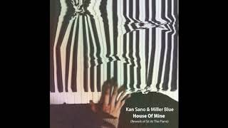 Video-Miniaturansicht von „Kan Sano - House Of Mine (Rework of Sit At The Piano) [Official Audio]“